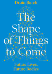 Shape of Things to Come - Druin Burch (ISBN: 9781788543392)