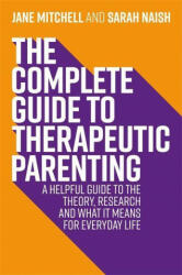 Complete Guide to Therapeutic Parenting - Jane Mitchell, Sarah Naish (ISBN: 9781787753761)