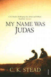 My Name Was Judas - C. K. Stead (2007)
