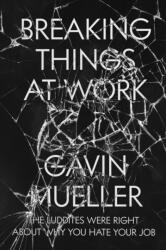 Breaking Things at Work - Gavin Mueller (ISBN: 9781786636775)