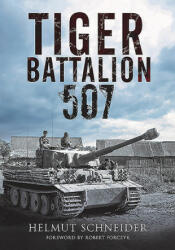Tiger Battalion 507 - HELMUT SCHNEIDER (ISBN: 9781784384968)