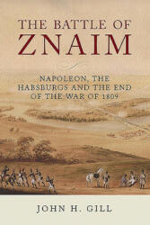 The Battle of Znaim: Napoleon the Habsburgs and the End of the War of 1809 (ISBN: 9781784384500)