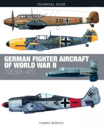 German Fighter Aircraft of World War II - Thomas Newdick (ISBN: 9781782749707)