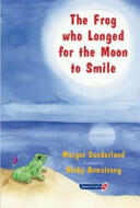 The Frog Who Longed for the Moon to Smile: A Story for Children Who Yearn for Someone They Love (2001)