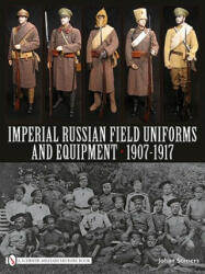 Imperial Russian Field Uniforms and Equipment 1907-1917 (2010)