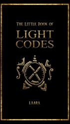 The Little Book of Light Codes: Healing Symbols for Life Transformation - Laara (ISBN: 9781777094300)