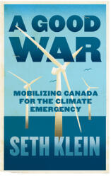 A Good War: Mobilizing Canada for the Climate Emergency (ISBN: 9781770415454)