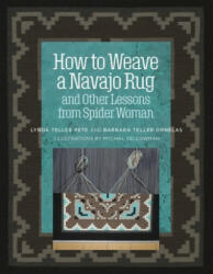 How to Weave a Navajo Rug and Other Lessons from Spider Woman - Barbara Teller Ornelas, Lynda Teller Pete (ISBN: 9781734421705)