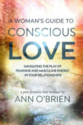 Woman's Guide to Conscious Love (ISBN: 9781734412819)