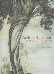 Arthur Rackham: A Life with Illustration - James Hamilton (2011)