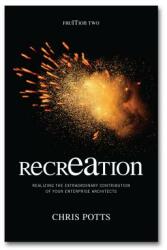recrEAtion: Realizing the Extraordinary Contribution of Your Enterprise Architects (2010)
