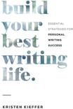 Build Your Best Writing Life: Essential Strategies for Personal Writing Success (ISBN: 9781734206401)