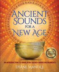 Ancient Sounds for a New Age - Diane Mandle, Cheryl Di Ciantis, Richard Rudis (ISBN: 9781733404204)