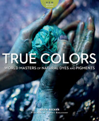 True Colors: World Masters of Natural Dyes and Pigments (ISBN: 9781733200387)