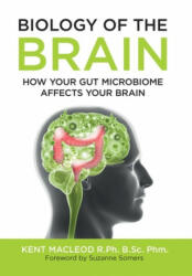 Biology of the Brain: How Your Gut Microbiome Affects Your Brain (ISBN: 9781732538931)