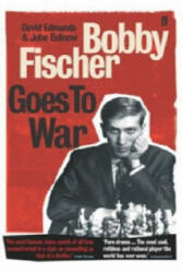 Bobby Fischer Goes to War - David Edmonds, John Eidinow (2004)