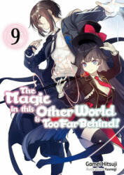 Magic in this Other World is Too Far Behind! Volume 9 - Yuunagi, Hikoki (ISBN: 9781718354081)