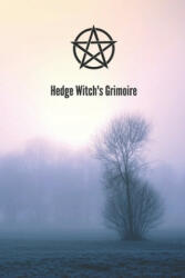 Hedge Witch's Grimoire: Craft Your Own Book Of Shadows, Create Unique Spells, Record Tarot Readings, A Perfect Gift for the Wiccan, Witch, or - Strega Vox (ISBN: 9781713049845)
