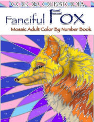 Fanciful Fox Mosaic Color By Number Book - Color Questopia (ISBN: 9781710751949)