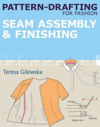 Pattern-Drafting for Fashion: Seam Assembly & Finishing - Teresa Gilewska (2011)