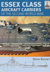 Essex Class Carriers of the Second World War - Steve Backer (2009)