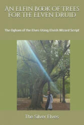 Elfin Book of Trees for the Elven Druid - The Silver Elves (ISBN: 9781710655704)