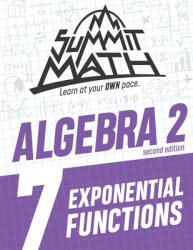 Summit Math Algebra 2 Book 7: Exponential Functions (ISBN: 9781712190111)