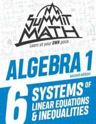 Summit Math Algebra 1 Book 6: Systems of Linear Equations and Inequalities (ISBN: 9781712439210)