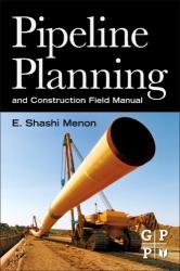 Pipeline Planning and Construction Field Manual - E Shashi Menon (2011)