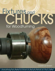 Fixtures and Chucks for Woodturning - Clarence Green (2011)