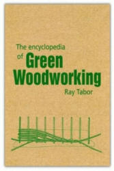 Encyclopedia of Green Woodworking - Raymond Tabor (2012)