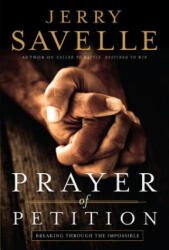 Prayer of Petition - Breaking Through the Impossible - Savelle, Jerry, Dr (ISBN: 9780800797072)