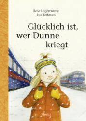 Glücklich ist, wer Dunne kriegt - Rose Lagercrantz, Eva Eriksson, Angelika Kutsch (ISBN: 9783895653698)