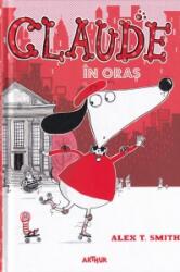 Claude volumul 1. Claude in oras - Alex T. Smith (ISBN: 9786067884678)