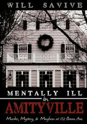 Mentally Ill in Amityville: Murder Mystery & Mayhem at 112 Ocean Ave. (ISBN: 9780595503124)