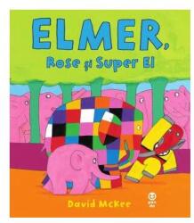 Elmer, Rose si Super El - David McKee (ISBN: 9786069782293)