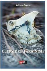 Clepsidre fara nisip - Adriana Bogatu (ISBN: 9789737013316)