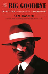 The Big Goodbye: Chinatown and the Last Years of Hollywood - Sam Wasson (ISBN: 9781250301826)