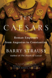 Ten Caesars - Barry Strauss (ISBN: 9781451668841)