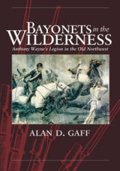 Bayonets in the Wilderness - Alan D Gaff (ISBN: 9780806139302)