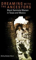 Dreaming with the Ancestors: Black Seminole Women in Texas and Mexico (ISBN: 9780806140537)