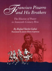 Francisco Pizarro and His Brothers: Illusion of Power in the Sixteenth-Century Peru (ISBN: 9780806128337)