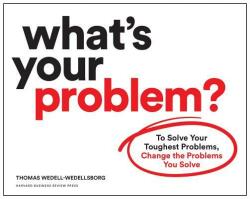 What's Your Problem? - Thomas Wedell-Wedellsborg (ISBN: 9781633697225)