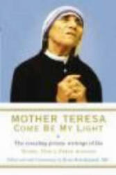 Mother Teresa: Come Be My Light - Mother Teresa (ISBN: 9781846041303)