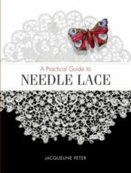 Practical Guide to Needle Lace - Jacqueline Peter (ISBN: 9780764358692)