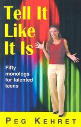 Tell It Like It Is: Fifty Monologs for Talented Teens (2007)