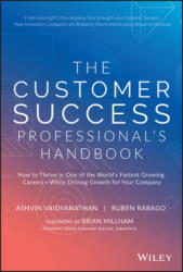 Customer Success Professional's Handbook - How to Thrive in One of the World's Fastest Growing Careers--While Driving Growth For Your Company - Ashvin Vaidyanathan, Ruben Rabago (ISBN: 9781119624615)