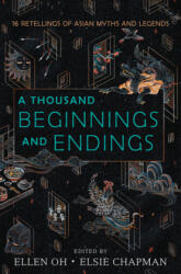 Thousand Beginnings and Endings - Ellen Oh, Elsie Chapman, Renee Ahdieh, Sona Charaipotra, Preeti Chhibber, Roshani Chokshi, Aliette de Bodard, Melissa de la Cruz, Julie Kagawa, Rahul Kanakia (ISBN: 9780062671165)