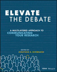 Elevate the Debate: A Multilayered Approach to Communicating Your Research (ISBN: 9781119620013)