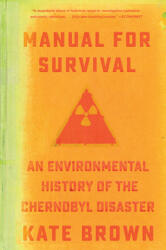 Manual for Survival - An Environmental History of the Chernobyl Disaster - Kate Brown (ISBN: 9780393357769)